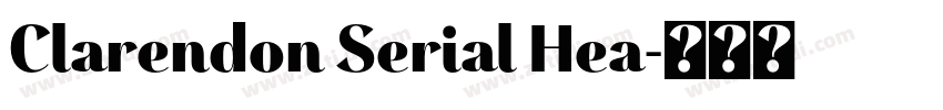 Clarendon Serial Hea字体转换 Clarendon Serial Hea字体转换